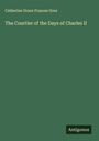 Catherine Grace Frances Gore: The Courtier of the Days of Charles II, Buch