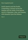 Peter Campbell Scarlett: South America and the Pacific. Comprising a Journey Across the Pampas and the Andes, from Buenos Ayres to Valparaiso, Lima, and Panama, with Remarks Upon the Isthmus, Buch