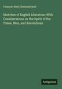 François-René Chateaubriand: Sketches of English Literature; With Considerations on the Spirit of the Times, Men, and Revolutions, Buch
