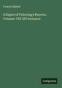 Francis Hilliard: A Digest of Pickering's Reports: Volumes VIII-XIV Inclusive, Buch