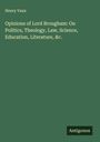 Henry Vaux: Opinions of Lord Brougham: On Politics, Theology, Law, Science, Education, Literature, &c., Buch