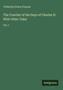 Catherine Grace Frances: The Courtier of the Days of Charles II: With Other Tales, Buch