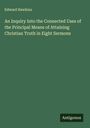 Edward Hawkins: An Inquiry Into the Connected Uses of the Principal Means of Attaining Christian Truth in Eight Sermons, Buch