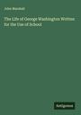 John Marshall: The Life of George Washington Written for the Use of School, Buch