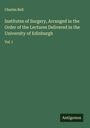 Charles Bell: Institutes of Surgery, Arranged in the Order of the Lectures Delivered in the University of Edinburgh, Buch