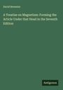 David Brewster: A Treatise on Magnetism: Forming the Article Under that Head in the Seventh Edition, Buch