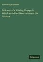 Francis Allyn Olmsted: Incidents of a Whaling Voyage: to Which are Added Observations on the Scenery, Buch
