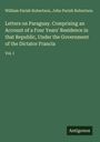 William Parish Robertson: Letters on Paraguay. Comprising an Account of a Four Years' Residence in that Republic, Under the Government of the Dictator Francia, Buch