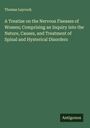 Thomas Laycock: A Treatise on the Nervous Fiseases of Women; Comprising an Inquiry into the Nature, Causes, and Treatment of Spinal and Hysterical Disorders, Buch