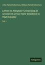 John Parish Robertson: Letters on Paraguay: Comprising an Account of a Four Years' Residence in That Republic, Buch