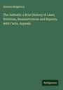 Harmon Kingsbury: The Sabbath: a Brief History of Laws, Petitions, Remonstrances and Reports, with Facts, Appeals, Buch