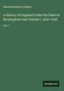 Samuel Rawson Gardiner: A History of England Under the Duke of Buckingham and Charles I. 1624-1628, Buch