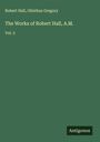 Robert Hall: The Works of Robert Hall, A.M., Buch