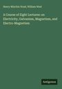 Henry Minchin Noad: A Course of Eight Lectures: on Electricity, Galvanism, Magnetism, and Electro-Magnetism, Buch