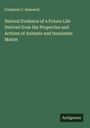 Frederick C. Bakewell: Natural Evidence of a Future Life Derived from the Properties and Actions of Animate and Inanimate Matter, Buch