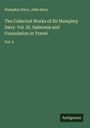 Humphry Davy: The Collected Works of Sir Humphry Davy. Vol. IX. Salmonia and Consolation in Travel, Buch