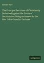 Edward Hare: The Principal Doctrines of Christianity Defended Against the Errors of Socinianism: Being an Answer to the Rev. John Grundy's Lectures, Buch