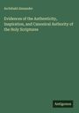 Archibald Alexander: Evidences of the Authenticity, Inspiration, and Canonical Authority of the Holy Scriptures, Buch