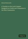 Edward Bickersteth: A Treatise on the Lord's Supper: Designed as a Guide and Companion to the Holy Communion, Buch