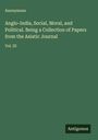 Anonymous: Anglo-India, Social, Moral, and Political. Being a Collection of Papers from the Asiatic Journal, Buch