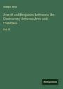 Joseph Frey: Joseph and Benjamin: Letters on the Controversy Between Jews and Christians, Buch