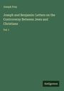 Joseph Frey: Joseph and Benjamin: Letters on the Controversy Between Jews and Christians, Buch