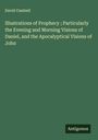 David Cambell: Illustrations of Prophecy ; Particularly the Evening and Morning Visions of Daniel, and the Apocalyptical Visions of John, Buch