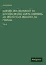 Anonymous: Madrid in 1835 : Sketches of the Metropolis of Spain and Its Inhabitants, and of Society and Manners in the Peninsula, Buch