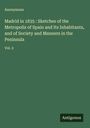 Anonymous: Madrid in 1835 : Sketches of the Metropolis of Spain and Its Inhabitants, and of Society and Manners in the Peninsula, Buch