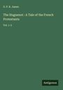 G. P. R. James: The Huguenot : A Tale of the French Protestants, Buch
