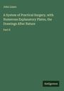 John Lizars: A System of Practical Surgery, with Numerous Explanatory Plates, the Drawings After Nature, Buch