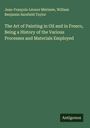 Jean-François-Léonor Mérimée: The Art of Painting in Oil and in Fresco, Being a History of the Various Processes and Materials Employed, Buch