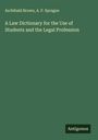 Archibald Brown: A Law Dictionary for the Use of Students and the Legal Profession, Buch