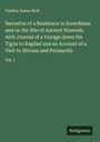Cladius James Rich: Narrative of a Residence in Koordistan and on the Site of Ancient Nineveh; with Journal of a Voyage down the Tigris to Bagdad and an Account of a Visit to Shirauz and Persepolis, Buch