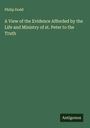 Philip Dodd: A View of the Evidence Afforded by the Life and Ministry of st. Peter to the Truth, Buch