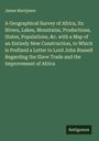 James Macqueen: A Geographical Survey of Africa, Its Rivers, Lakes, Mountains, Productions, States, Populations, &c. with a Map of an Entirely New Construction, to Which is Prefixed a Letter to Lord John Russell Regarding the Slave Trade and the Improvement of Africa, Buch