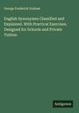 George Frederick Graham: English Synonymes Classified and Explained. With Practical Exercises. Designed for Schools and Private Tuition, Buch