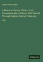 James Baillie Fraser: A Winter's Journey (Tatar), from Constantinople to Tehran. With Travels Through Various Parts of Persia, &c., Buch