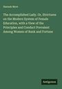 Hannah More: The Accomplished Lady. Or, Strictures on the Modern System of Female Education, with a View of the Principles and Conduct Prevalent Among Women of Rank and Fortune, Buch