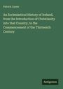 Patrick Carew: An Ecclesiastical History of Ireland, from the Introduction of Christianity into that Country, to the Commencement of the Thirteenth Century, Buch