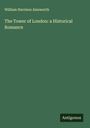 William Harrison Ainsworth: The Tower of London: a Historical Romance, Buch