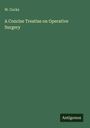 W. Cocks: A Concise Treatise on Operative Surgery, Buch