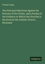 Thomas Vogan: The Principal Objections Against the Doctrine of the Trinity, and a Portion of the Evidence on Which that Doctrine is Received by the Catholic Church, Reviewed, Buch