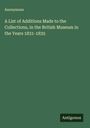 Anonymous: A List of Additions Made to the Collections, in the British Museum in the Years 1831-1835, Buch