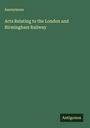 Anonymous: Acts Relating to the London and Birmingham Railway, Buch