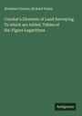 Abraham Crocker: Crocker's Elements of Land Surveying. To which are Added, Tables of Six-Figure Logarithms, Buch