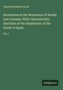 Charles Rochford Scott: Excursions in the Mountains of Ronda and Granada. With Characteristic Sketches of the Inhabitants of the South of Spain, Buch
