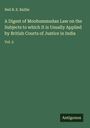 Neil B. E. Baillie: A Digest of Moohummudan Law on the Subjects to which It is Usually Applied by British Courts of Justice in India, Buch