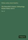 William Jardine: The Naturalist's Library. Ichthyology. British Fishes. Part II, Buch