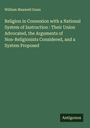 William Maxwell Gunn: Religion in Connexion with a National System of Instruction : Their Union Advocated, the Arguments of Non-Religionists Considered, and a System Proposed, Buch